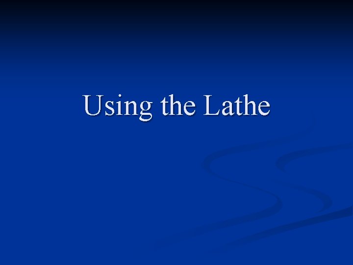 Using the Lathe 