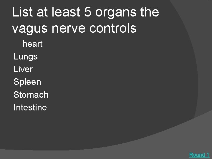 List at least 5 organs the vagus nerve controls heart Lungs Liver Spleen Stomach