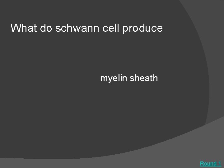 What do schwann cell produce myelin sheath Round 1 