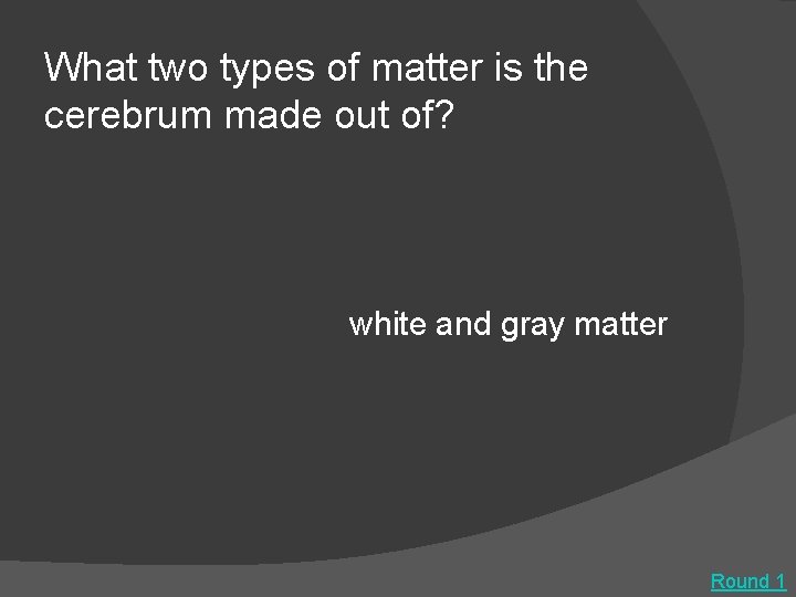 What two types of matter is the cerebrum made out of? white and gray