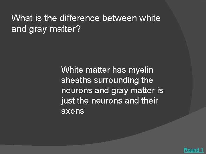 What is the difference between white and gray matter? White matter has myelin sheaths