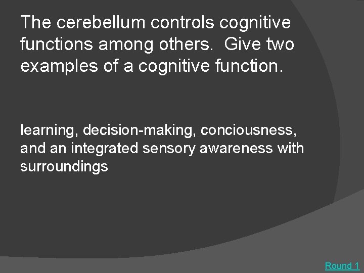 The cerebellum controls cognitive functions among others. Give two examples of a cognitive function.