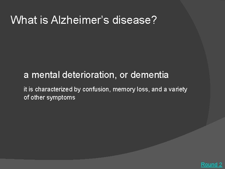 What is Alzheimer’s disease? a mental deterioration, or dementia it is characterized by confusion,