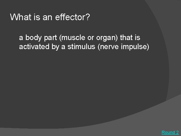 What is an effector? a body part (muscle or organ) that is activated by