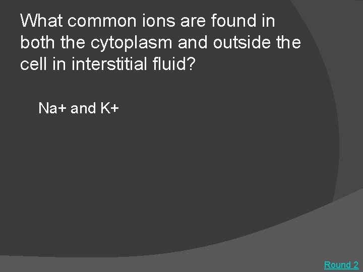 What common ions are found in both the cytoplasm and outside the cell in