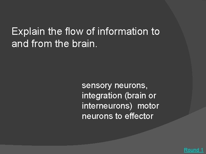 Explain the flow of information to and from the brain. sensory neurons, integration (brain