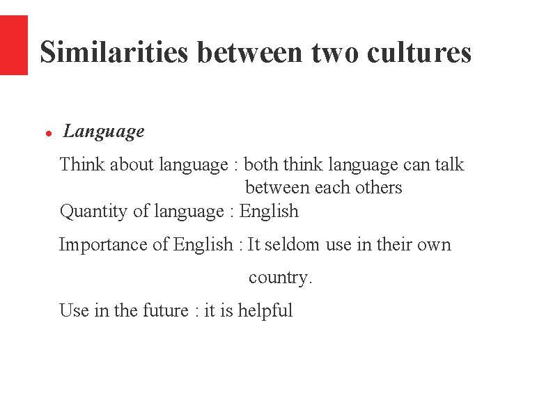 Similarities between two cultures Language Think about language : both think language can talk