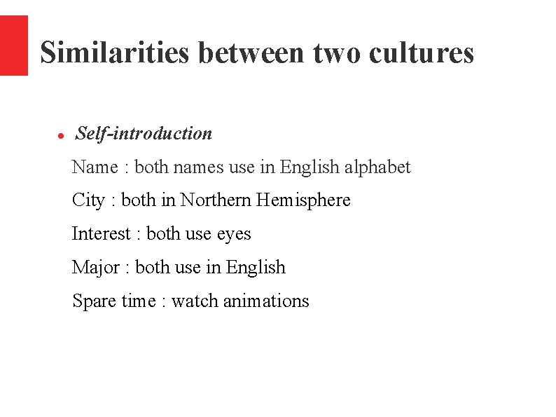 Similarities between two cultures Self-introduction Name : both names use in English alphabet City