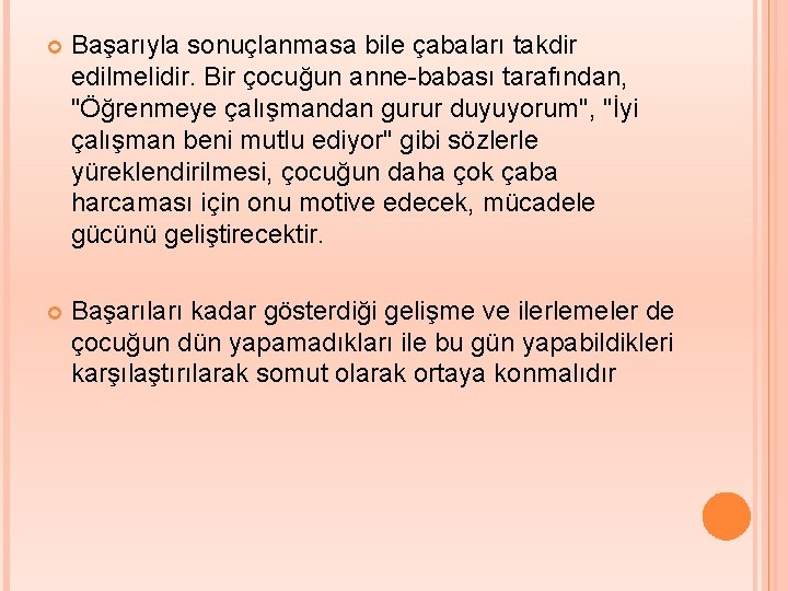  Başarıyla sonuçlanmasa bile çabaları takdir edilmelidir. Bir çocuğun anne-babası tarafından, "Öğrenmeye çalışmandan gurur