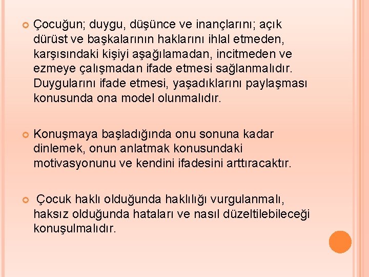  Çocuğun; duygu, düşünce ve inançlarını; açık dürüst ve başkalarının haklarını ihlal etmeden, karşısındaki