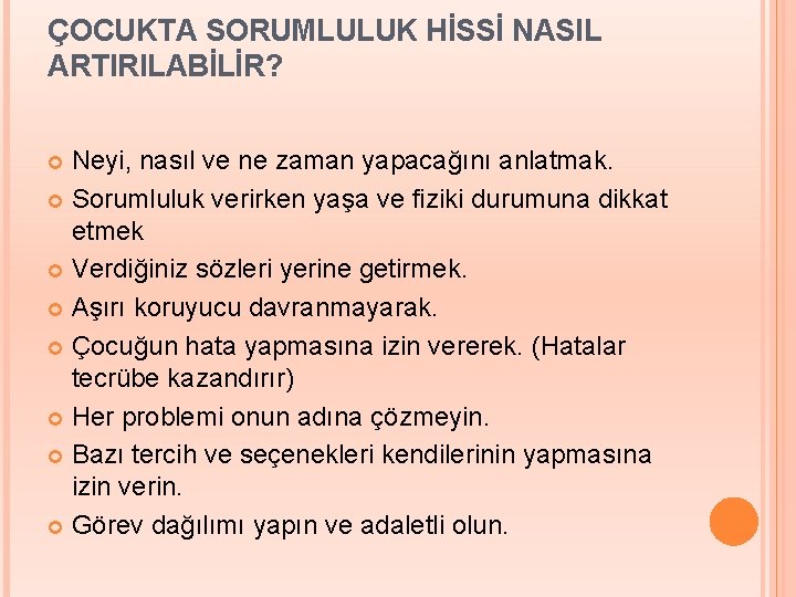 ÇOCUKTA SORUMLULUK HİSSİ NASIL ARTIRILABİLİR? Neyi, nasıl ve ne zaman yapacağını anlatmak. Sorumluluk verirken