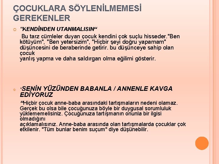 ÇOCUKLARA SÖYLENİLMEMESİ GEREKENLER "KENDİNDEN UTANMALISIN“ Bu tarz cümleler duyan çocuk kendini çok suçlu hisseder.