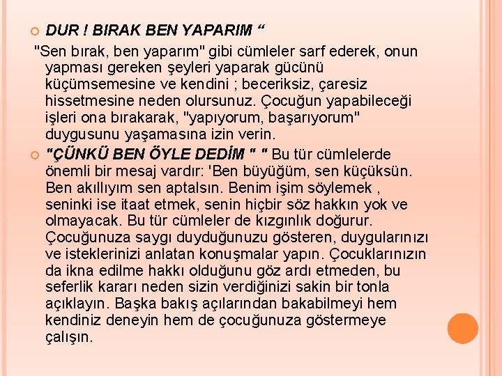 DUR ! BIRAK BEN YAPARIM “ "Sen bırak, ben yaparım" gibi cümleler sarf ederek,