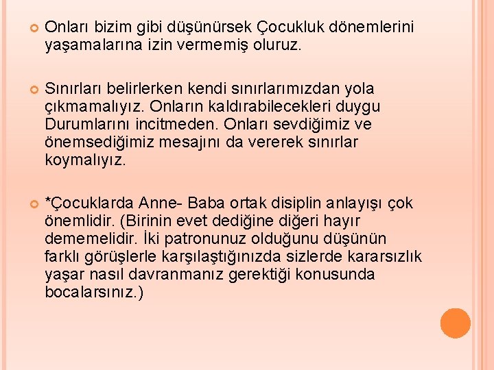  Onları bizim gibi düşünürsek Çocukluk dönemlerini yaşamalarına izin vermemiş oluruz. Sınırları belirlerken kendi