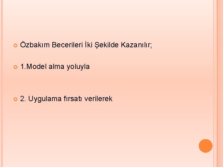  Özbakım Becerileri İki Şekilde Kazanılır; 1. Model alma yoluyla 2. Uygulama fırsatı verilerek