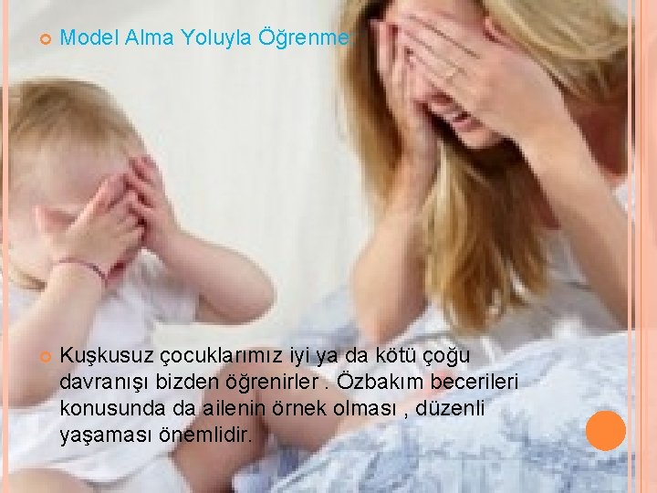  Model Alma Yoluyla Öğrenme: Kuşkusuz çocuklarımız iyi ya da kötü çoğu davranışı bizden