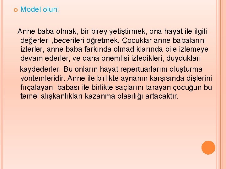  Model olun: Anne baba olmak, birey yetiştirmek, ona hayat ile ilgili değerleri ,