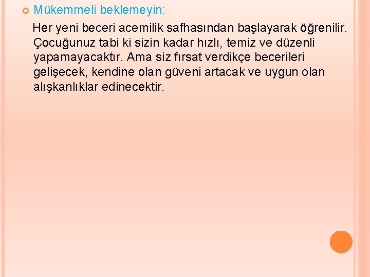  Mükemmeli beklemeyin: Her yeni beceri acemilik safhasından başlayarak öğrenilir. Çocuğunuz tabi ki sizin