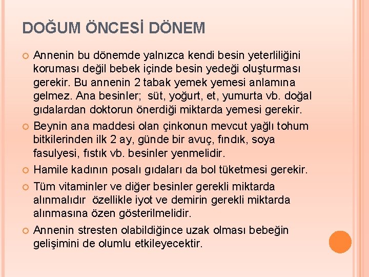 DOĞUM ÖNCESİ DÖNEM Annenin bu dönemde yalnızca kendi besin yeterliliğini koruması değil bebek içinde