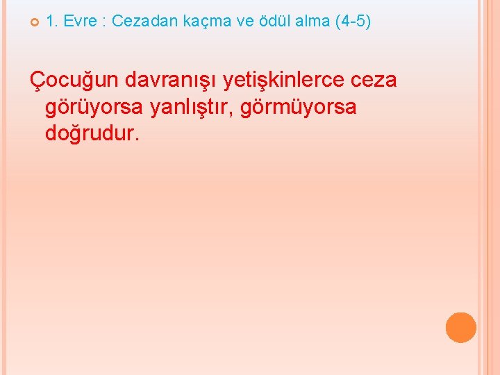  1. Evre : Cezadan kaçma ve ödül alma (4 -5) Çocuğun davranışı yetişkinlerce