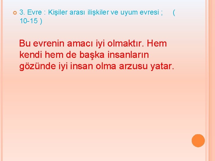  3. Evre : Kişiler arası ilişkiler ve uyum evresi ; 10 -15 )