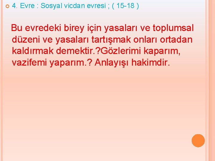  4. Evre : Sosyal vicdan evresi ; ( 15 -18 ) Bu evredeki