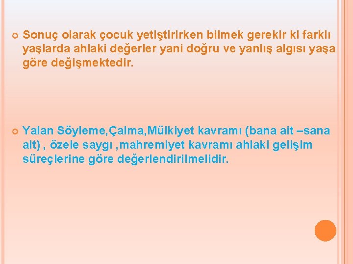  Sonuç olarak çocuk yetiştirirken bilmek gerekir ki farklı yaşlarda ahlaki değerler yani doğru