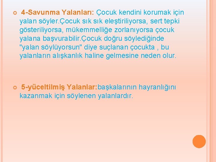  4 -Savunma Yalanları: Çocuk kendini korumak için yalan söyler. Çocuk sık eleştiriliyorsa, sert