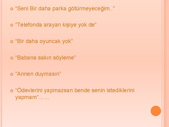  “Seni Bir daha parka götürmeyeceğim. . ” “Telefonda arayan kişiye yok de” “Bir