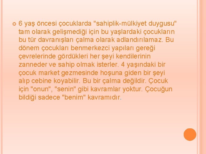  6 yaş öncesi çocuklarda "sahiplik-mülkiyet duygusu" tam olarak gelişmediği için bu yaşlardaki çocukların