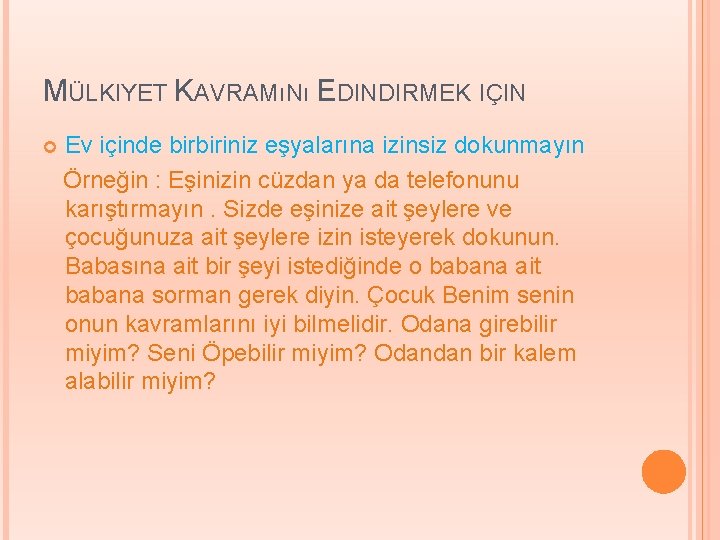 MÜLKIYET KAVRAMıNı EDINDIRMEK IÇIN Ev içinde birbiriniz eşyalarına izinsiz dokunmayın Örneğin : Eşinizin cüzdan