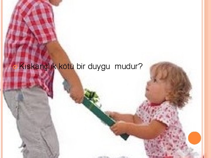  Kıskançlık kötü bir duygu mudur? 