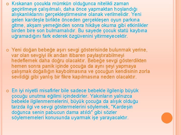  Kıskanan çocukla mümkün olduğunca nitelikli zaman geçirilmeye çalışılmalı, daha önce yapmaktan hoşlandığı alışkanlıklarını