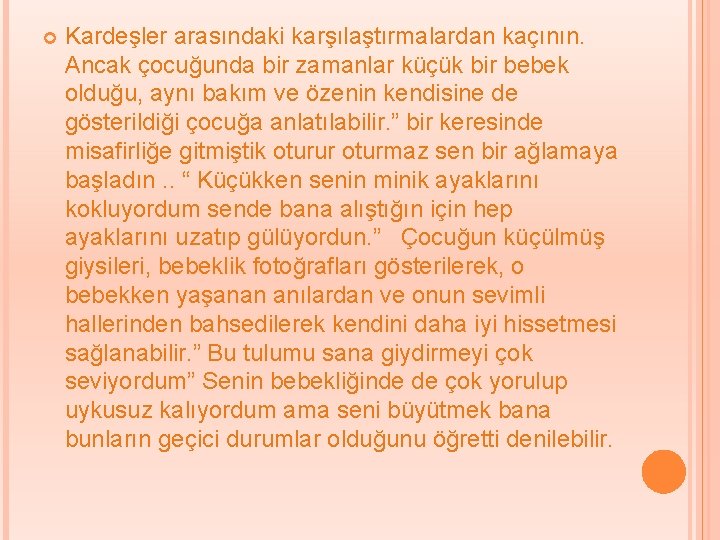  Kardeşler arasındaki karşılaştırmalardan kaçının. Ancak çocuğunda bir zamanlar küçük bir bebek olduğu, aynı