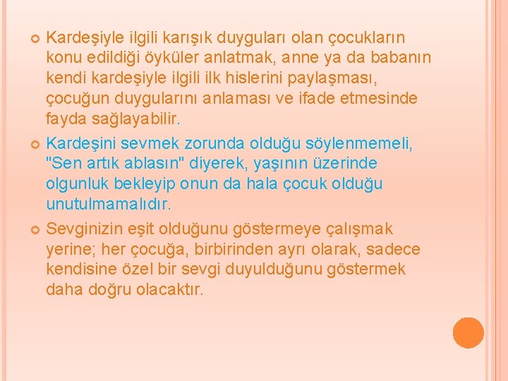 Kardeşiyle ilgili karışık duyguları olan çocukların konu edildiği öyküler anlatmak, anne ya da babanın