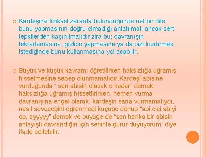  Kardeşine fiziksel zararda bulunduğunda net bir dile bunu yapmasının doğru olmadığı anlatılmalı ancak