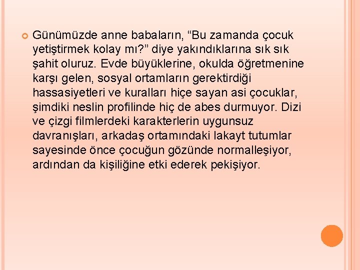  Günümüzde anne babaların, “Bu zamanda çocuk yetiştirmek kolay mı? ” diye yakındıklarına sık