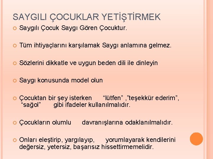 SAYGILI ÇOCUKLAR YETİŞTİRMEK Saygılı Çocuk Saygı Gören Çocuktur. Tüm ihtiyaçlarını karşılamak Saygı anlamına gelmez.