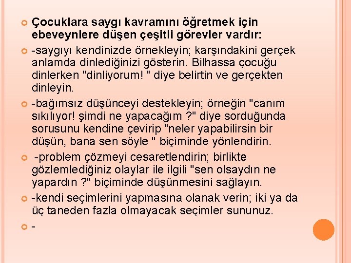 Çocuklara saygı kavramını öğretmek için ebeveynlere düşen çeşitli görevler vardır: -saygıyı kendinizde örnekleyin; karşındakini