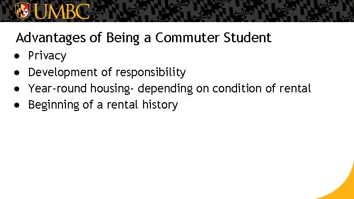 Advantages of Being a Commuter Student ● ● Privacy Development of responsibility Year-round housing-