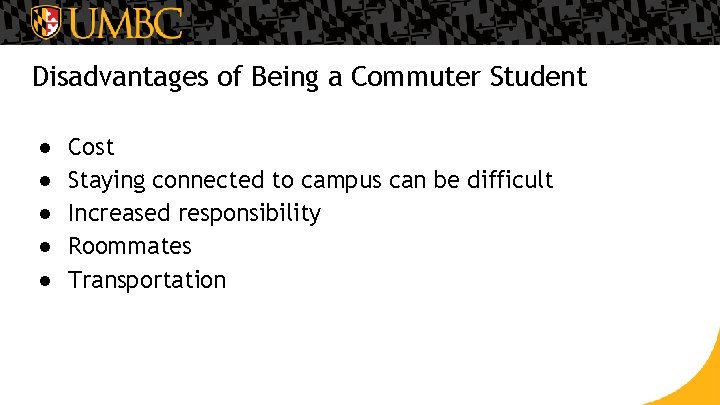 Disadvantages of Being a Commuter Student ● ● ● Cost Staying connected to campus