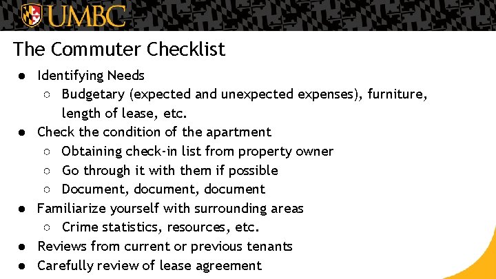 The Commuter Checklist ● Identifying Needs ○ Budgetary (expected and unexpected expenses), furniture, length