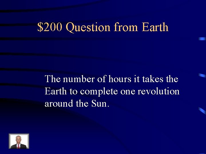 $200 Question from Earth The number of hours it takes the Earth to complete