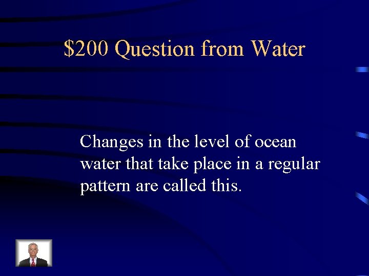 $200 Question from Water Changes in the level of ocean water that take place