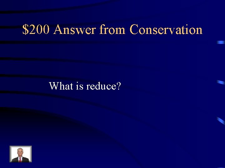 $200 Answer from Conservation What is reduce? 