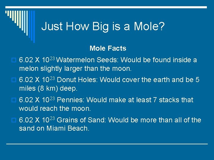 Just How Big is a Mole? Mole Facts o 6. 02 X 1023 Watermelon