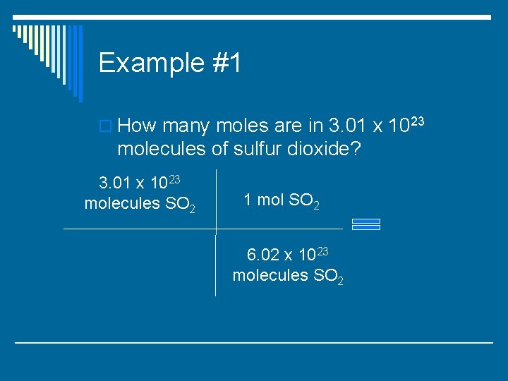Example #1 o How many moles are in 3. 01 x 1023 molecules of