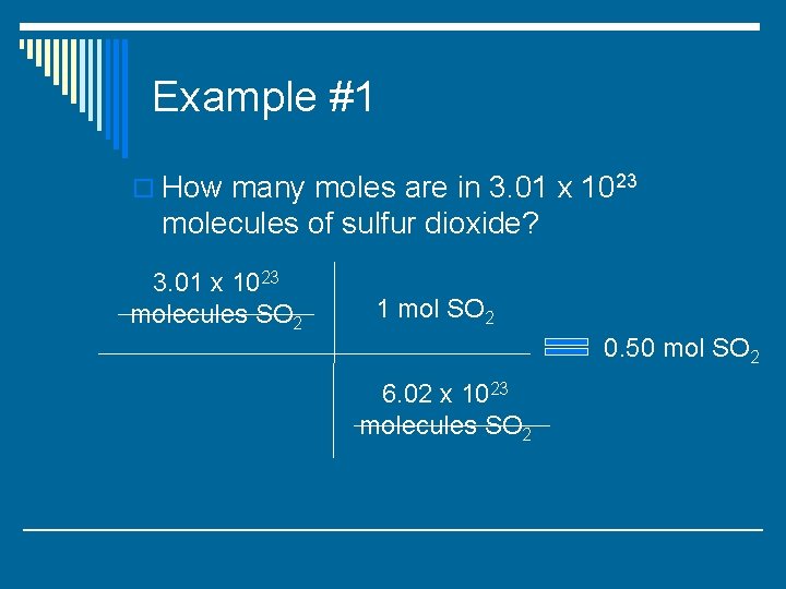 Example #1 o How many moles are in 3. 01 x 1023 molecules of