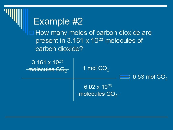 Example #2 o How many moles of carbon dioxide are present in 3. 161