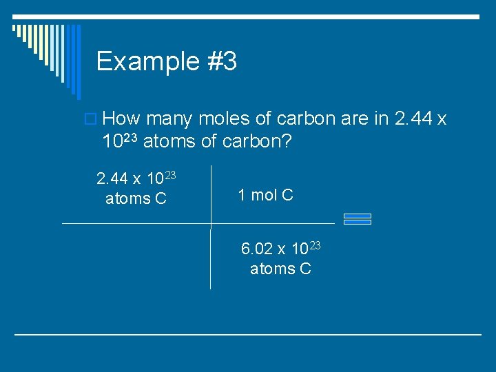 Example #3 o How many moles of carbon are in 2. 44 x 1023